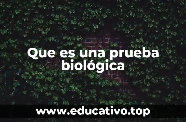 Que es una prueba biológica