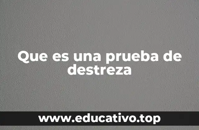 Que es una prueba de destreza