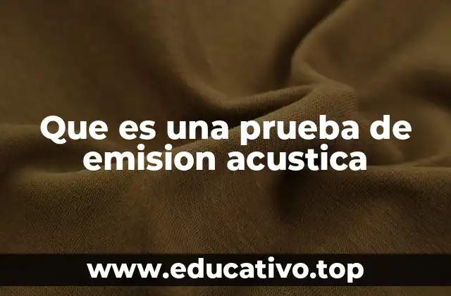 Que es una prueba de emision acustica