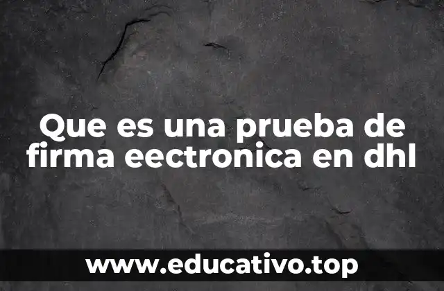 Que es una prueba de firma eectronica en dhl