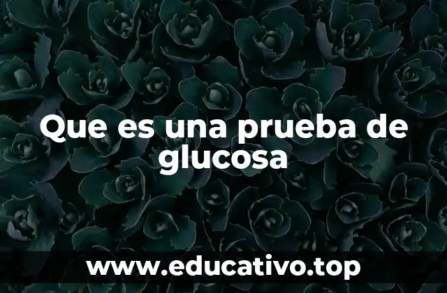 Que es una prueba de glucosa