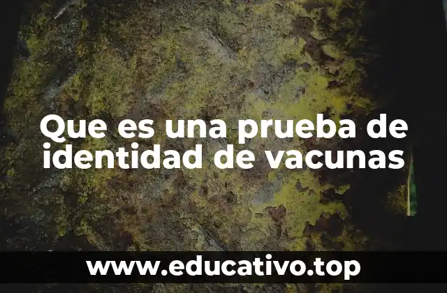 Que es una prueba de identidad de vacunas
