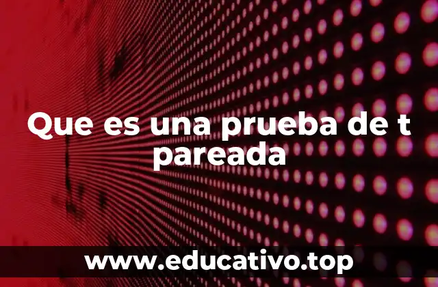 Que es una prueba de t pareada