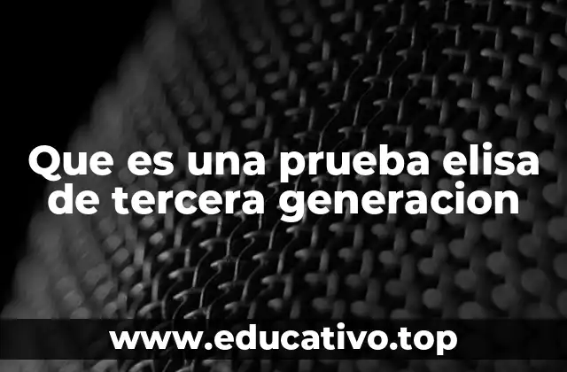 Que es una prueba elisa de tercera generacion
