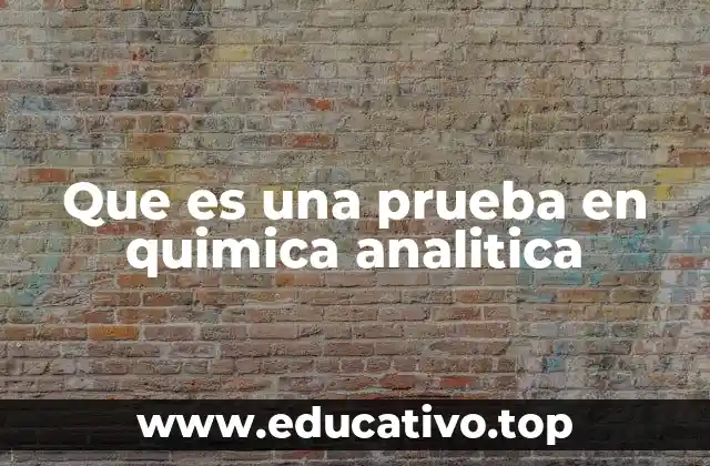 Que es una prueba en quimica analitica