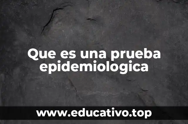 Que es una prueba epidemiologica