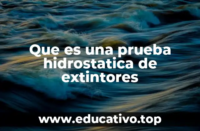 Que es una prueba hidrostatica de extintores