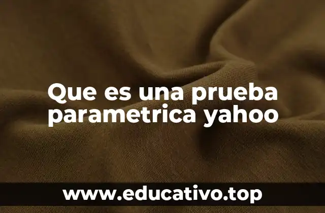 Que es una prueba parametrica yahoo