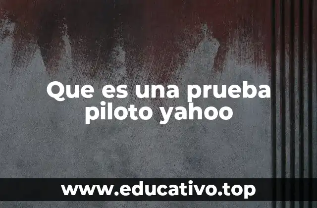 Que es una prueba piloto yahoo