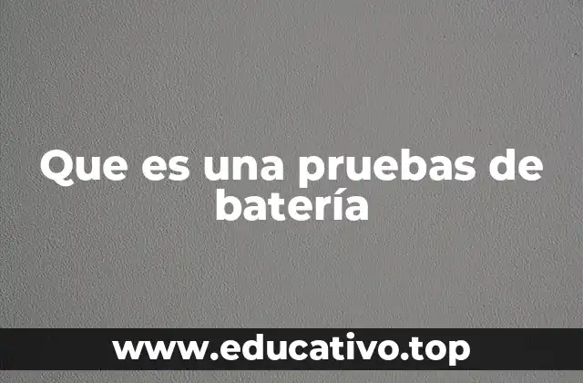 Que es una pruebas de batería