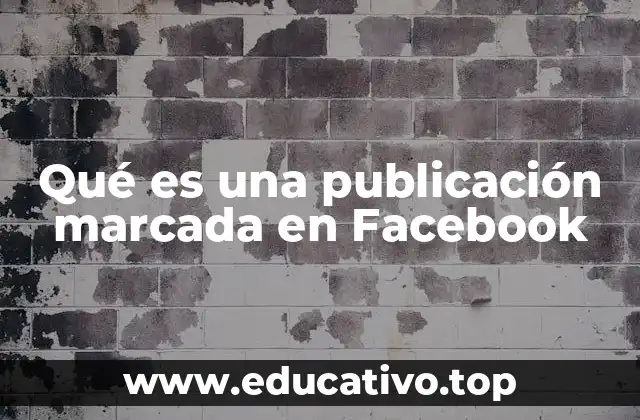 Qué es una publicación marcada en Facebook