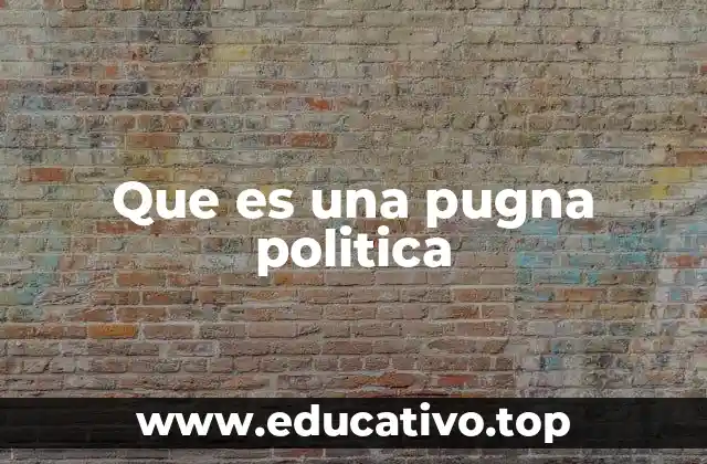 Que es una pugna politica
