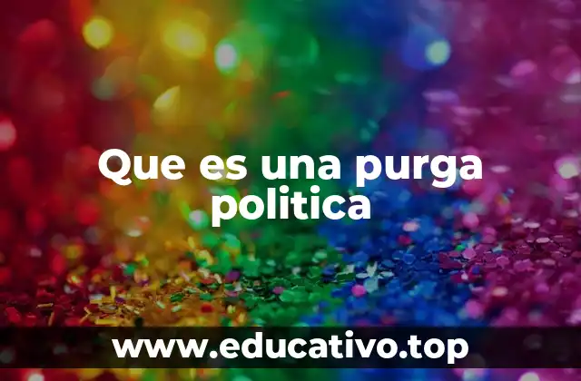 Que es una purga politica