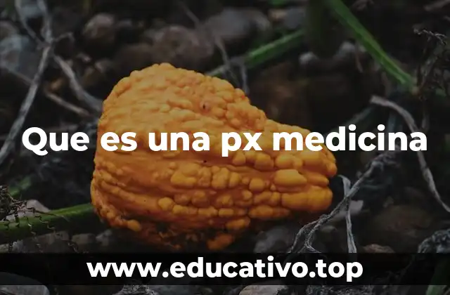 Que es una px medicina