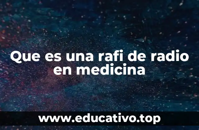 Que es una rafi de radio en medicina