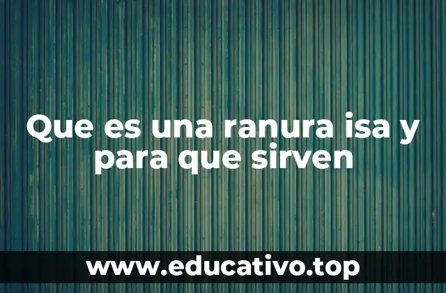 Que es una ranura isa y para que sirven