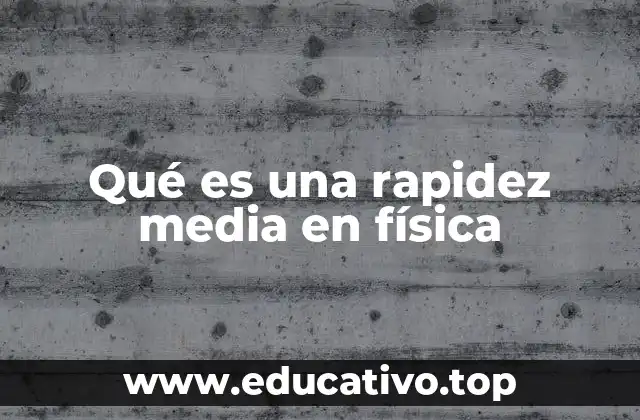 Qué es una rapidez media en física