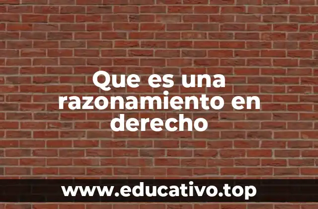 Que es una razonamiento en derecho