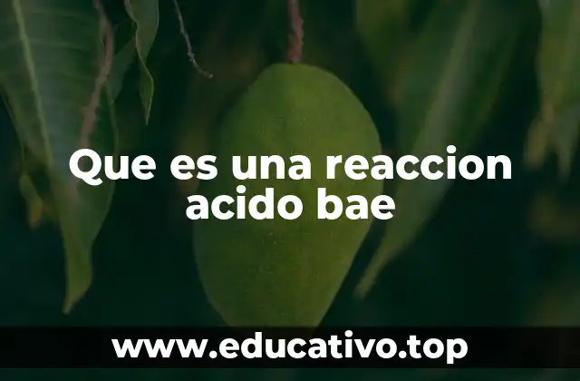 Que es una reaccion acido bae
