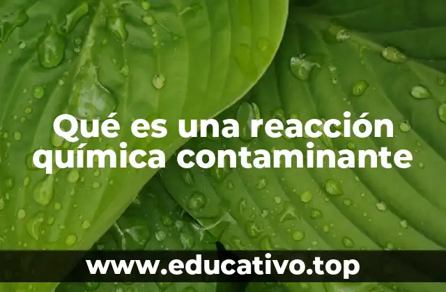 Qué es una reacción química contaminante