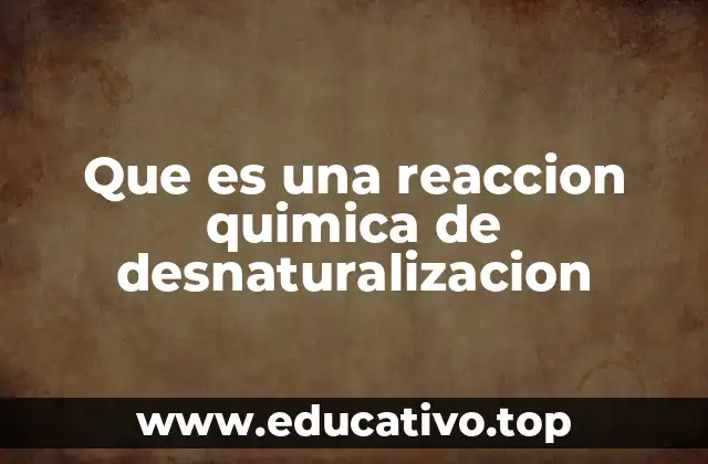 Que es una reaccion quimica de desnaturalizacion