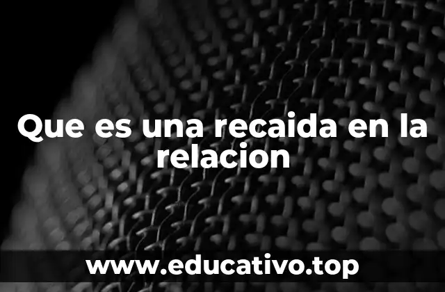 Que es una recaida en la relacion