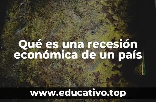 Qué es una recesión económica de un país