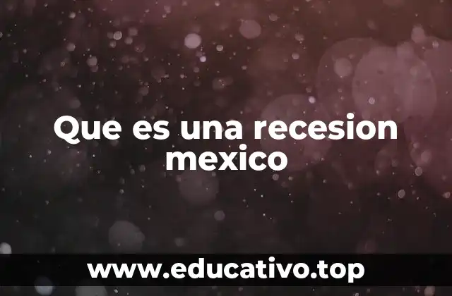 Que es una recesion mexico