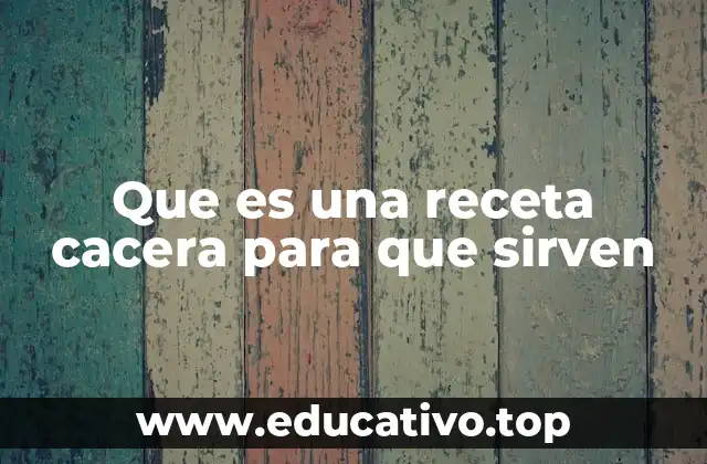 Que es una receta cacera para que sirven
