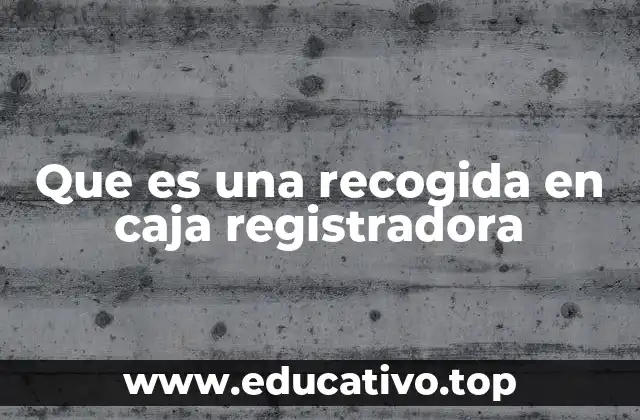 Que es una recogida en caja registradora