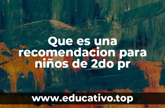 Que es una recomendacion para niños de 2do pr