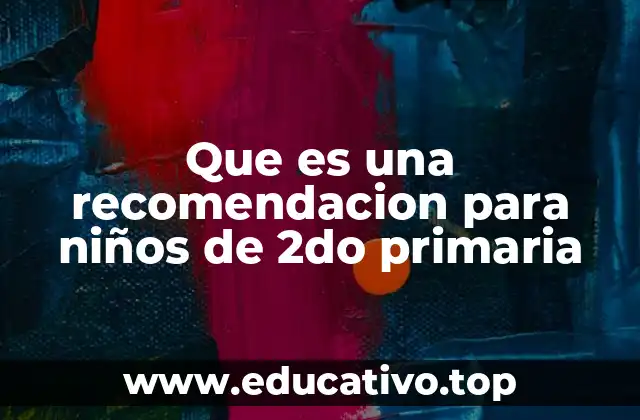 Que es una recomendacion para niños de 2do primaria