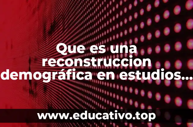 Que es una reconstruccion demográfica en estudios biológicos