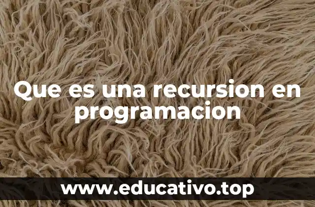 La importancia de la recursión en el desarrollo de algoritmos
