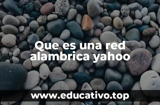 Que es una red alambrica yahoo