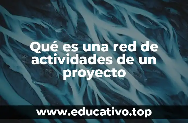 Qué es una red de actividades de un proyecto