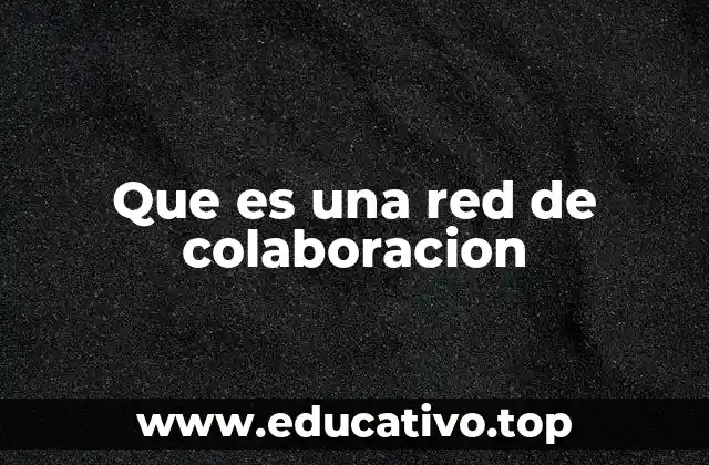 Que es una red de colaboracion