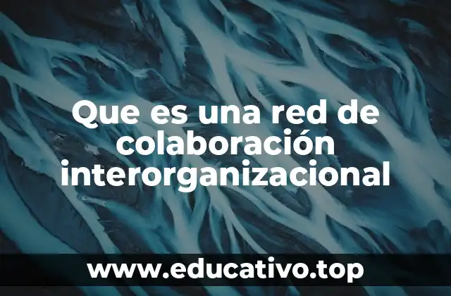 Que es una red de colaboración interorganizacional
