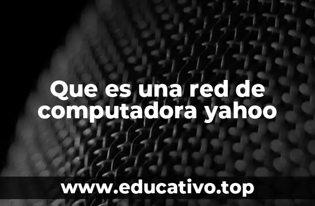 Que es una red de computadora yahoo