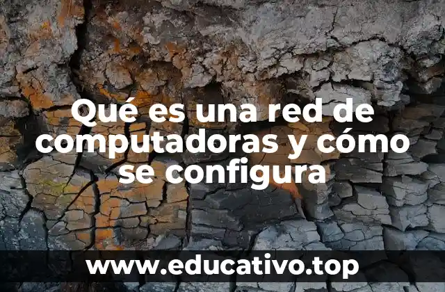 Qué es una red de computadoras y cómo se configura