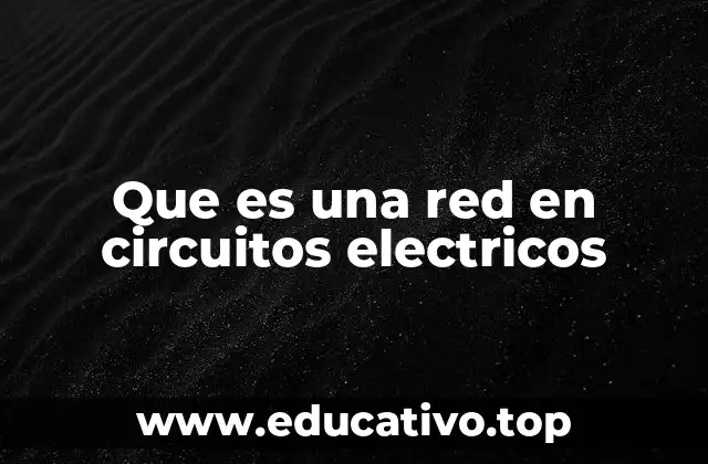 Que es una red en circuitos electricos