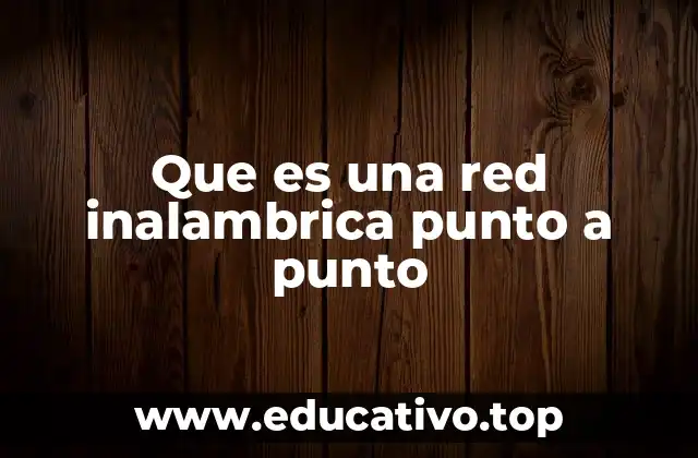 Que es una red inalambrica punto a punto