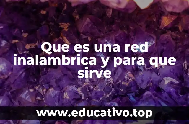 Que es una red inalambrica y para que sirve