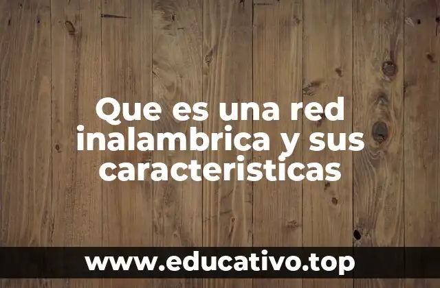 Ventajas y desventajas de las redes inalámbricas