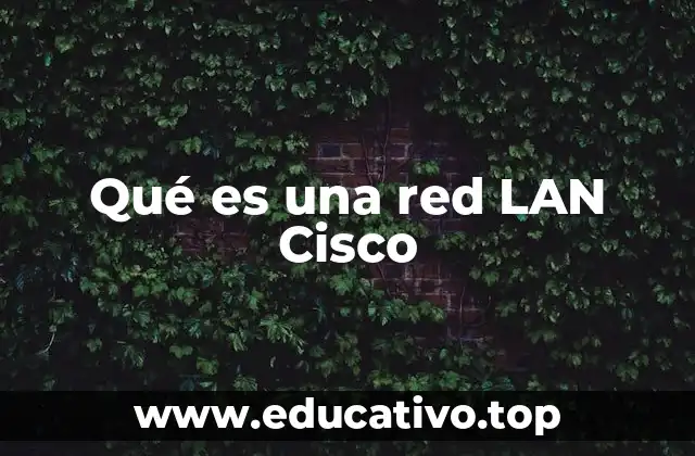 Qué es una red LAN Cisco