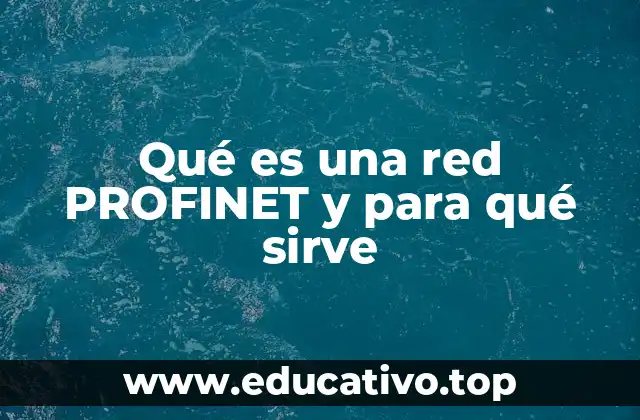 Qué es una red PROFINET y para qué sirve