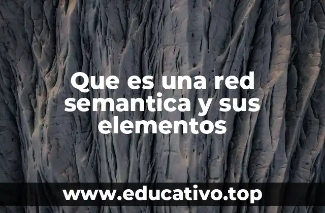 Que es una red semantica y sus elementos