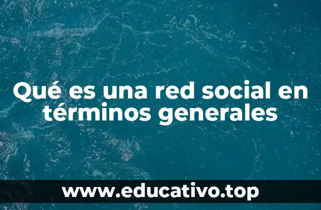 Qué es una red social en términos generales