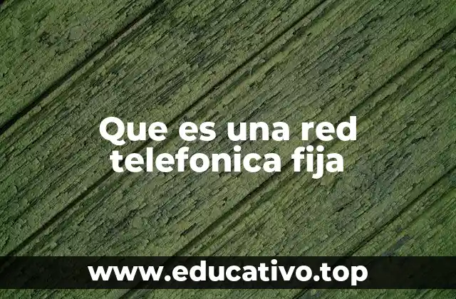 Que es una red telefonica fija
