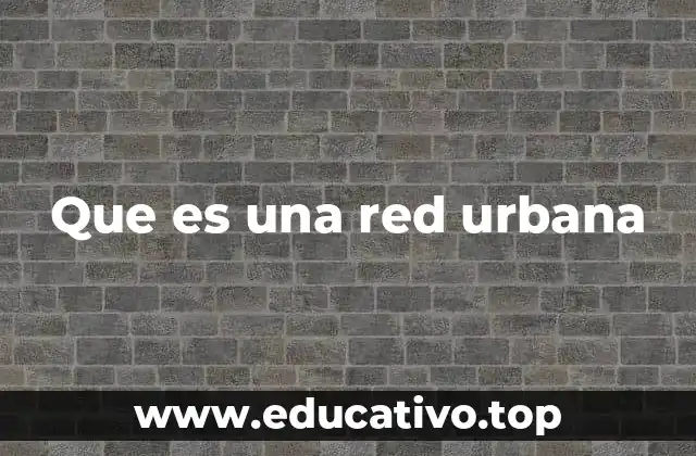 Que es una red urbana